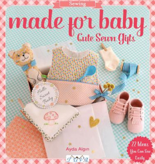 Kniha Made For Baby: Cute Sewn Gifts Ayda Algin
