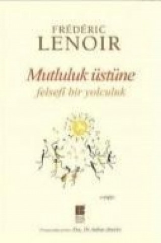 Könyv Mutluluk Üstüne Felsefi Bir Yolculuk Frédéric Lenoir