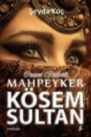 Kniha Cennet Bülbülü Mahpeyker Kösem Sultan seyda Koc