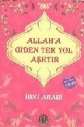 Buch Allaha Giden Tek Yol Asktir ibnül-Arabi ibnü´l-Arabi