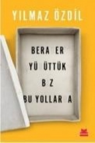 Carte Beraber Yürüttük Biz Bu Yollarda Yilmaz Özdil