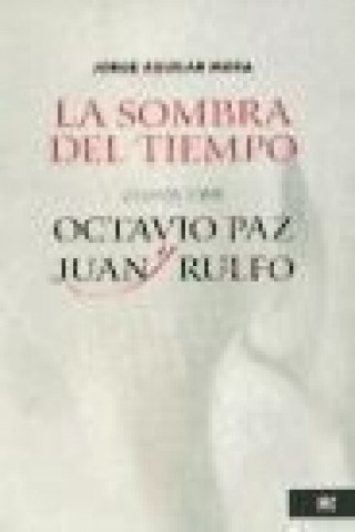 Knjiga La sombra del tiempo: ensayos sobre Octavio Paz y Juan Rulfo 