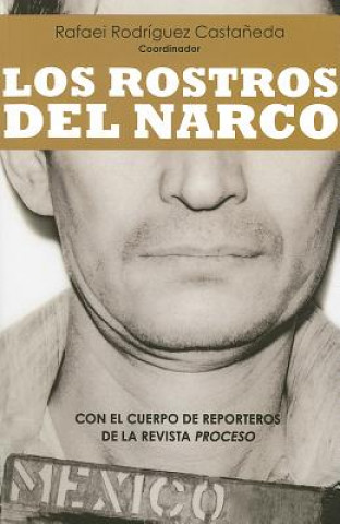 Carte Los Rostros del Narco = The Faces of Narcoworld Rafael Rodriguez Castaneda