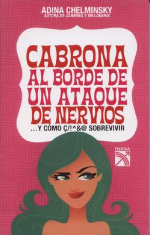 Kniha Cabrona al Borde de un Ataque de Nervios: ... y Como Sobrevivir = Bitch on the Verge of a Nervous Break Adina Chelminsky