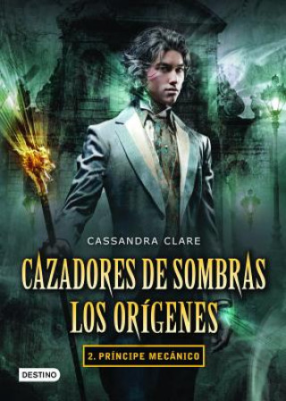 Книга Cazadores de Sombras. Los Origenes 2. Principe Mecanico Cassandra Clare