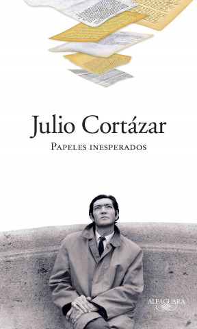Könyv Papeles Inesperados = Unexpected Writings Julio Cortazar
