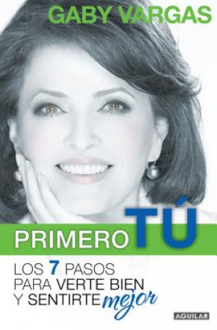 Könyv Primero TU: Los 7 Pasos Para Verte Bien y Sentirte Mejor Gaby Vargas