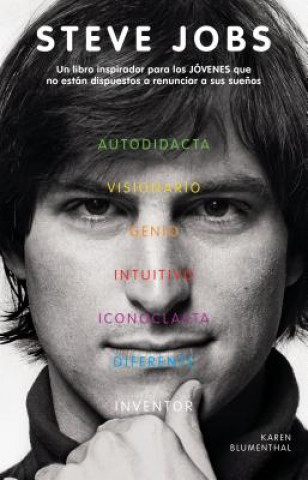 Carte Steve Jobs: Un Libro Inspirador Para los Jovenes Que No Estan Dispuestos A Renunciar A Sus Suenos = Steve Jobs Karen Blumenthal