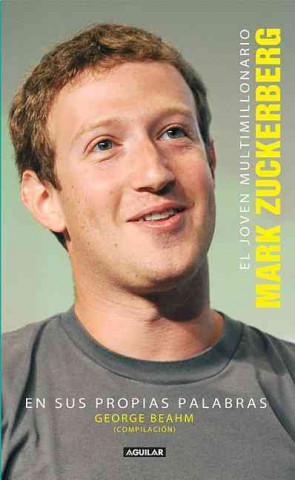 Carte El Joven Multimillonario: Mark Zuckerberg: En Sus Propias Palabras = The Boy Billionaire: Mark Zuckerberg George Beahm