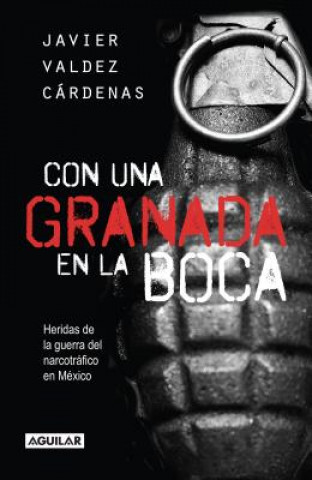 Kniha Con una Granada en la Boca: Heridas de Guerra del Narcotrafico en Mexico = With a Granade in Your Mouth Javier Valdez Cardenas