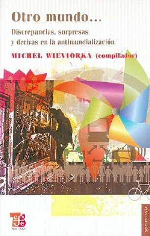 Könyv Otro Mundo...: Discrepancias, Sorpresas y Derivas en la Antimundializacin Michel Wieviorka