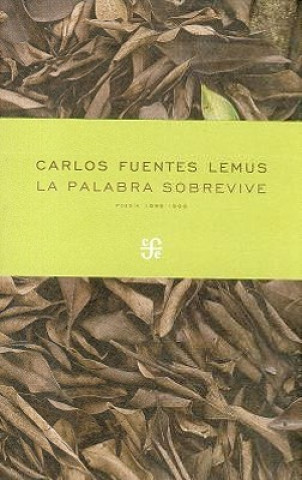Carte La Palabra Sobrevive: Poemas 1986-1999 = Words Survive Carlos Fuentes Lemus