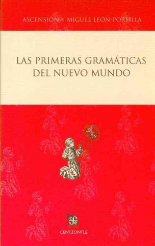 Könyv Las Primeras Gramaticas del Nuevo Mundo Ascencion Leon-Portilla