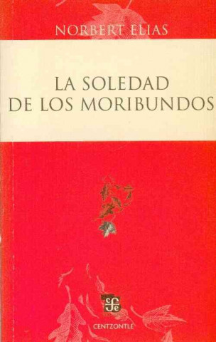 Carte La Soledad de los Moribundos = The Loneliness of the Dying Fatima Fernandez Christlieb