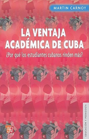 Könyv La Ventaja Academica de Cuba: Por Que los Estudiantes Cubanos Rinden Mas? = Cuba's Academic Advantage Martin Carnoy