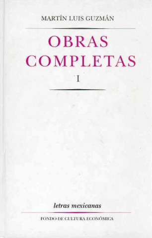 Könyv Obras Completas, I Martin Luis Guzman Franco