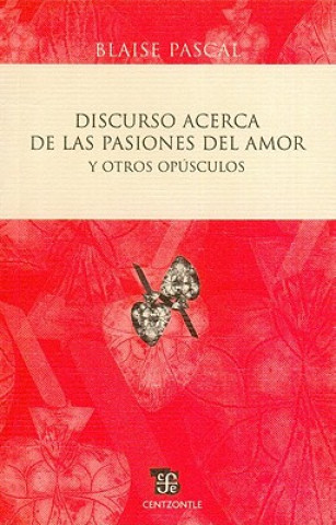 Kniha Discurso Acerca de las Pasiones del Amor y Otros Opusculos = Discourse on the Passions of Love and Other Pamphlets Blaise Pascal