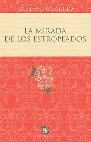 Книга La Mirada de los Estropeados = The Look of the Damaged Gustavo Ogarrio