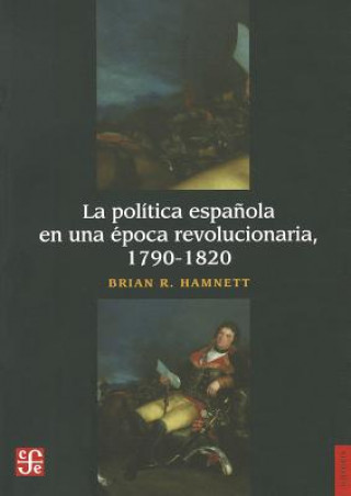 Kniha La Politica Espanola En Una Epoca Revolucionaria, 1790-1820 Brian R. Hamnett