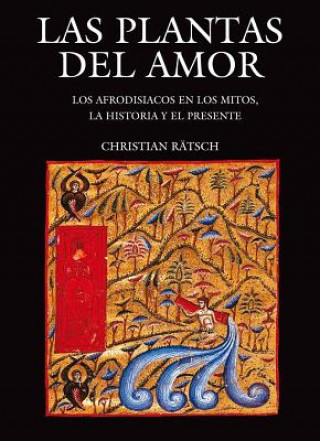 Kniha Las Plantas del Amor: Los Afrodisiacos En Los Mitos, La Historia y El Presente Christian Rätsch