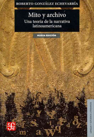 Книга Mito y Archivo: Una Teoria de la Narrativa Latinoamericana = Myth and Archive Roberto Gonzalez Echeverria