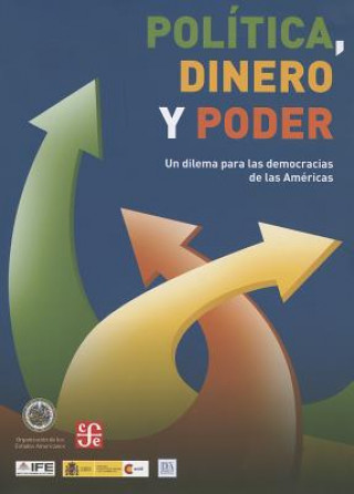 Knjiga Politica, Dinero y Poder: Un Dilema Para las Democracias de las Americas = Politics, Money and Power Secretaria General de La Organizacion de