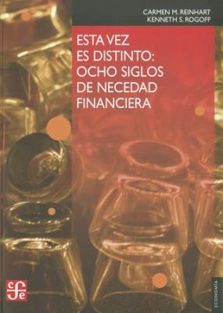 Könyv Esta Vez Es Distinto: Ocho Siglos de Necedad Financiera = This Time Is Different Carmen M. Reinhart