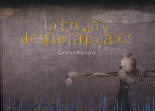Knjiga La Bruja y el Espantapajaros Gabriel Pacheco