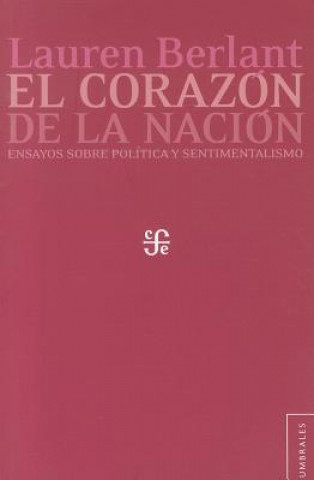 Kniha El Corazon de la Nacion: Ensayos Sobre Politica y Sentimentalismo Rossana Reguillo