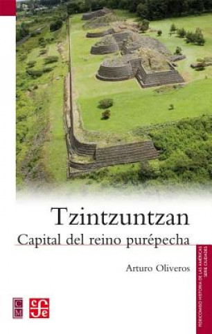 Carte Tzintzuntzan.: Capital del Reino Purepecha. Arturo Oliveros