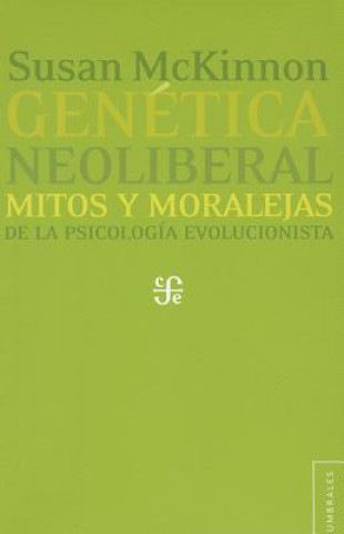 Carte Genetica Neoliberal: Mitos y Moralejas de la Psicologia Evolucionista = Neo-Liberal Genetics Marta Lamas