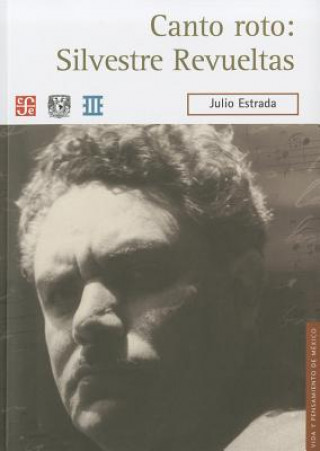 Książka Canto Roto: Silvestre Revueltas Julio Estrada