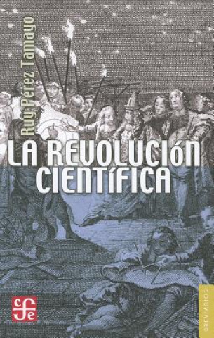 Carte La Revolucion Cientifica = The Scientific Revolution Ruy Perez Tamayo