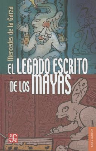 Carte El Legado Escrito de los Mayas = The Written Legacy of the Mayans Mercedes de La Garza
