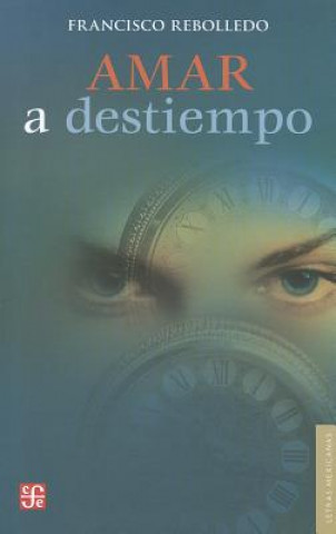 Book Amar A Destiempo = Mistimed Love Francisco Rebolledo
