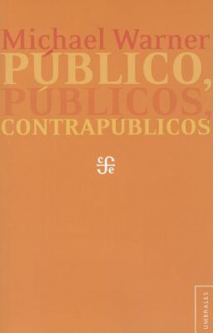 Carte Publico, Publicos, Contrapublicos = Public, Publics, and Counterpublics Hilda Sabato