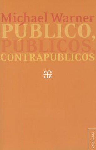 Book Publico, Publicos, Contrapublicos = Public, Publics, and Counterpublics Hilda Sabato