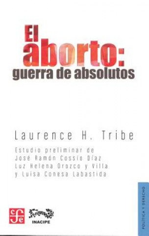 Kniha El Aborto: Guerra de Absolutos = Abortion Laurence H. Tribe