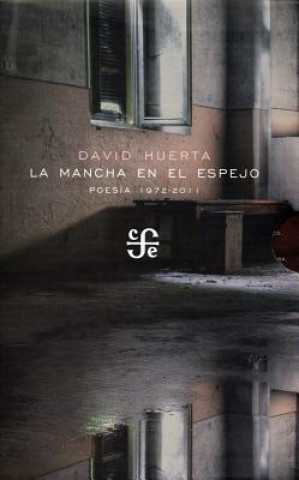 Kniha La Mancha En El Espejo. Poes-A, 1972-2011: Huerta, David David Huerta