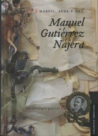 Kniha Marfil, Seda y Oro.: Una Antolog-A General Manuel Guti'rrez Njera