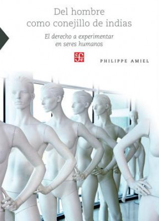 Buch del Hombre Como Conejillo de Indias: El Derecho A Experimentar en Seres Humanos Philippe Amiel