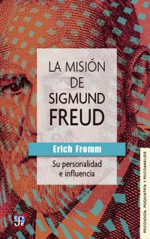 Carte La Misin de Sigmund Freud: Su Personalidad E Influencia Erich Fromm