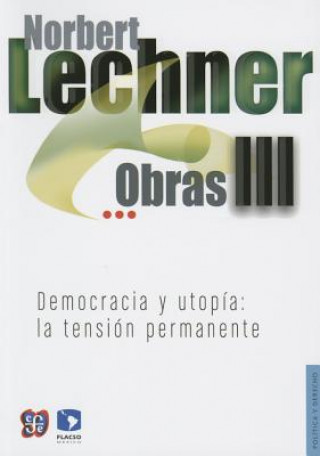 Kniha Obras III. Democracia y Utop-A: La Tensin Permanente Norbert Lechner