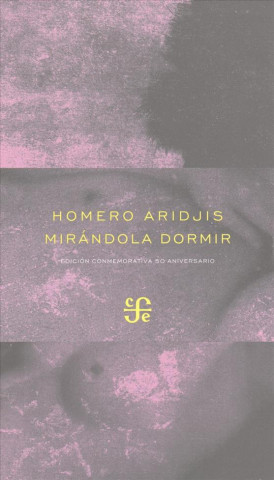 Книга Mirandola Dormir Seguido de - Pavana Por La Amada Presente Homero Aridjis