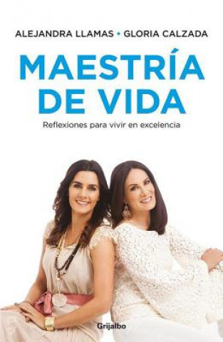 Könyv Maestria de Vida: Reflexiones Para Vivir en Excelencia = Mastery of Life Alejandra Llamas