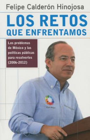 Kniha Retos Que Enfrentamos Felipe Calderon Hinojosa