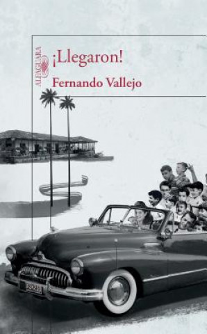 Könyv Llegaron! Fernando Vallejo