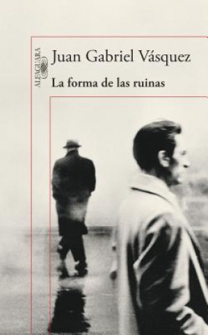 Kniha La Forma de Las Ruinas Juan Gabriel Vasquez