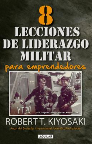 Könyv 8 Lecciones de Liderazgo Militar Para Emprendedores (8 Lessons in Military Leadership for Entrepreneurs) Robert Kiyosaki