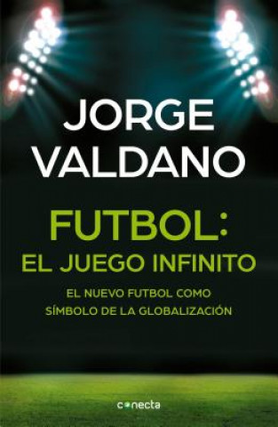 Книга Futbol: El Juego Infinito - El Nuevo Futbol Como Simbolo de La Globalizacion Jorge Valdano